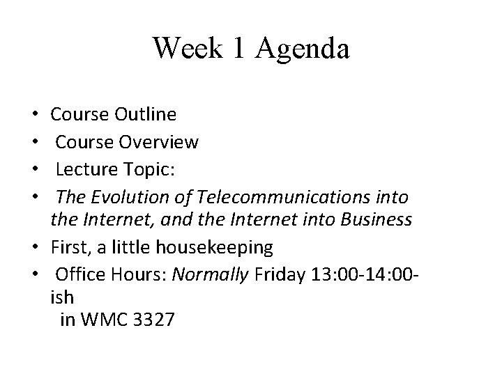 Week 1 Agenda Course Outline Course Overview Lecture Topic: The Evolution of Telecommunications into