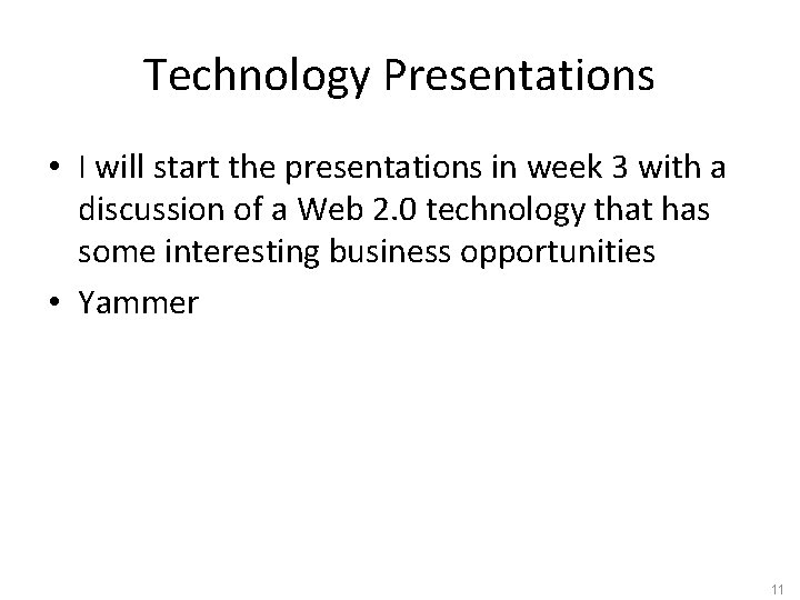 Technology Presentations • I will start the presentations in week 3 with a discussion