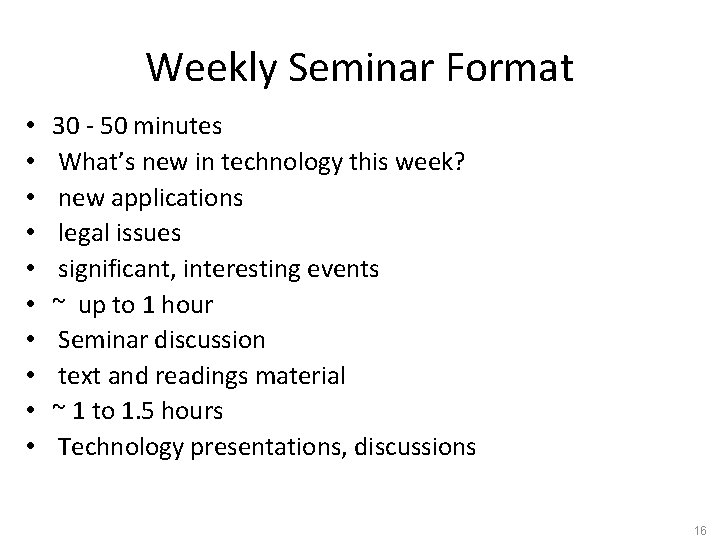 Weekly Seminar Format • • • 30 - 50 minutes What’s new in technology