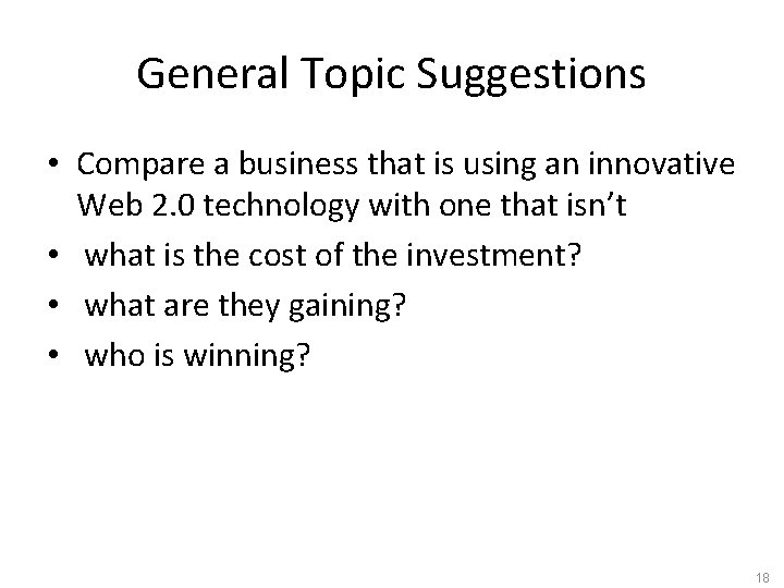 General Topic Suggestions • Compare a business that is using an innovative Web 2.