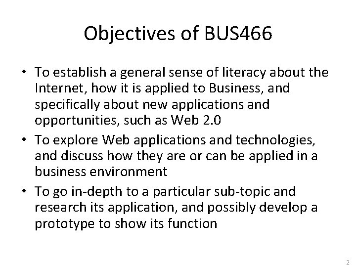 Objectives of BUS 466 • To establish a general sense of literacy about the