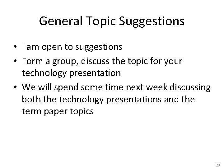 General Topic Suggestions • I am open to suggestions • Form a group, discuss