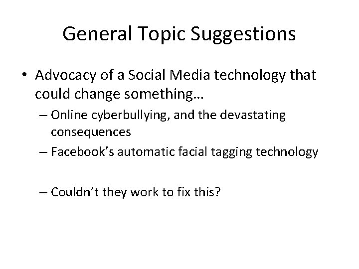 General Topic Suggestions • Advocacy of a Social Media technology that could change something…