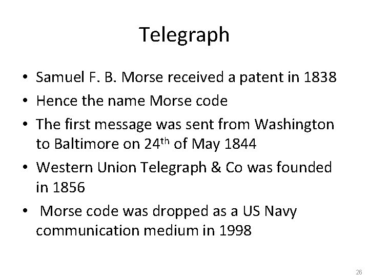 Telegraph • Samuel F. B. Morse received a patent in 1838 • Hence the