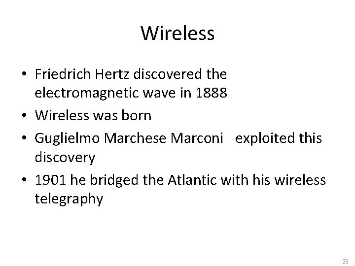 Wireless • Friedrich Hertz discovered the electromagnetic wave in 1888 • Wireless was born