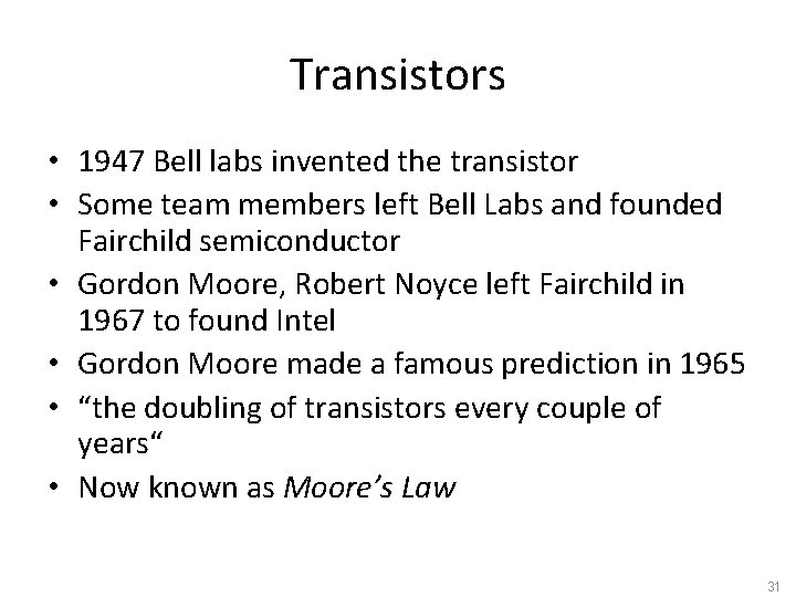 Transistors • 1947 Bell labs invented the transistor • Some team members left Bell