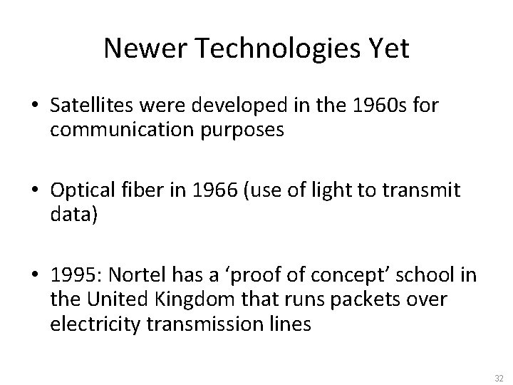 Newer Technologies Yet • Satellites were developed in the 1960 s for communication purposes