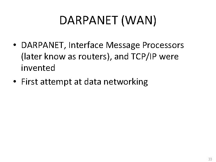 DARPANET (WAN) • DARPANET, Interface Message Processors (later know as routers), and TCP/IP were