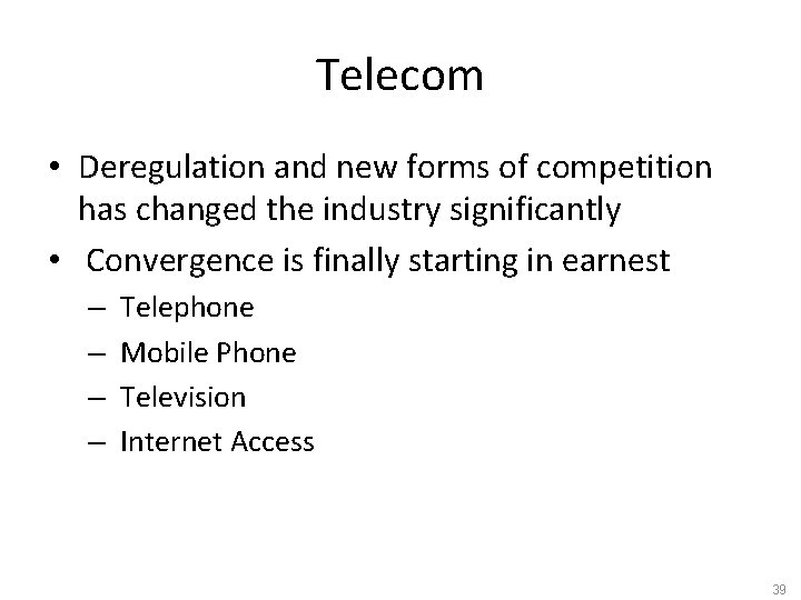 Telecom • Deregulation and new forms of competition has changed the industry significantly •