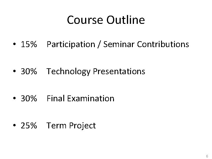 Course Outline • 15% Participation / Seminar Contributions • 30% Technology Presentations • 30%