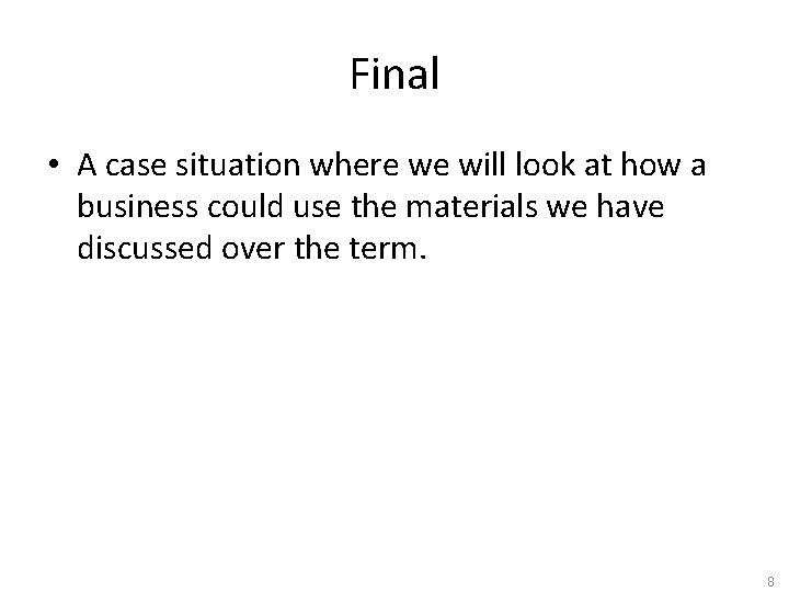 Final • A case situation where we will look at how a business could
