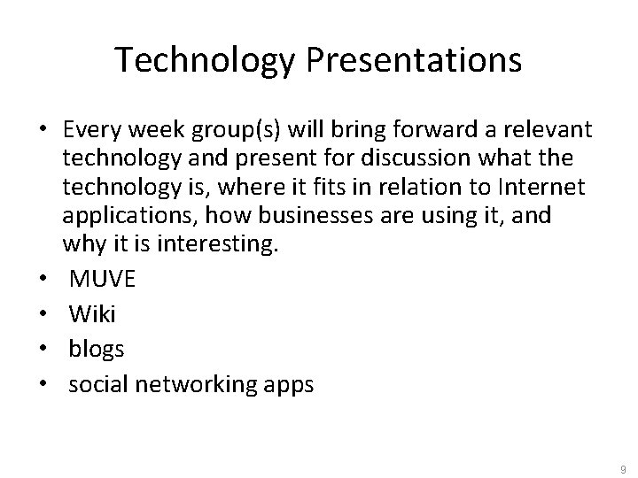Technology Presentations • Every week group(s) will bring forward a relevant technology and present