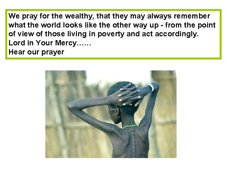 We pray for the wealthy, that they may always remember what the world looks