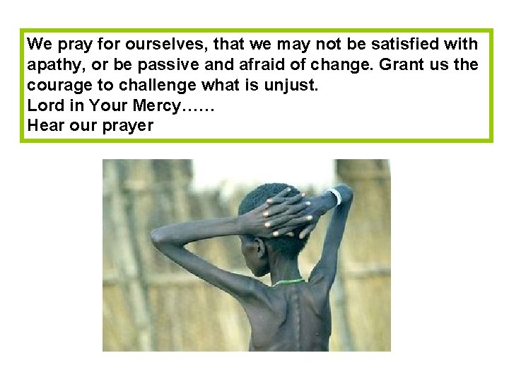 We pray for ourselves, that we may not be satisfied with apathy, or be