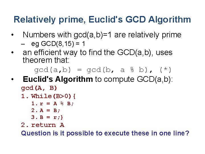 Relatively prime, Euclid's GCD Algorithm • Numbers with gcd(a, b)=1 are relatively prime –