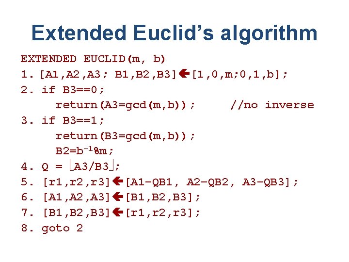 Extended Euclid’s algorithm EXTENDED EUCLID(m, b) 1. [A 1, A 2, A 3; B