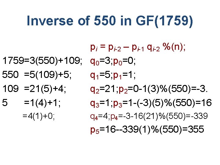 Inverse of 550 in GF(1759) pi = pi-2 – pi-1 qi-2 %(n); 1759=3(550)+109; q