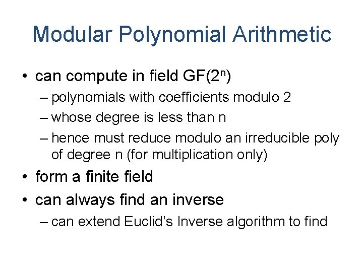 Modular Polynomial Arithmetic • can compute in field GF(2 n) – polynomials with coefficients