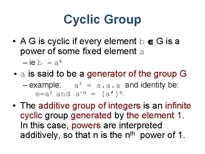 Cyclic Group • A G is cyclic if every element b G is a