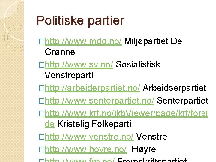Politiske partier �http: //www. mdg. no/ Miljøpartiet De Grønne �http: //www. sv. no/ Sosialistisk