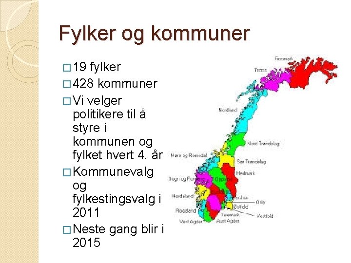 Fylker og kommuner � 19 fylker � 428 kommuner � Vi velger politikere til