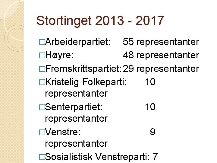 Stortinget 2013 - 2017 �Arbeiderpartiet: 55 representanter �Høyre: 48 representanter �Fremskrittspartiet: 29 representanter �Kristelig