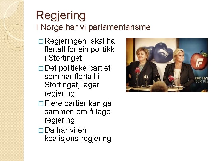 Regjering I Norge har vi parlamentarisme � Regjeringen skal ha flertall for sin politikk