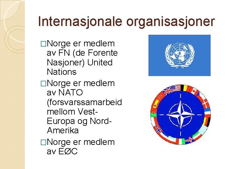 Internasjonale organisasjoner �Norge er medlem av FN (de Forente Nasjoner) United Nations �Norge er