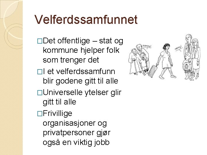 Velferdssamfunnet �Det offentlige – stat og kommune hjelper folk som trenger det �I et