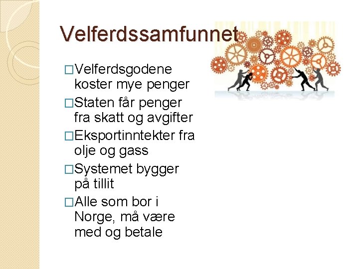Velferdssamfunnet �Velferdsgodene koster mye penger �Staten får penger fra skatt og avgifter �Eksportinntekter fra