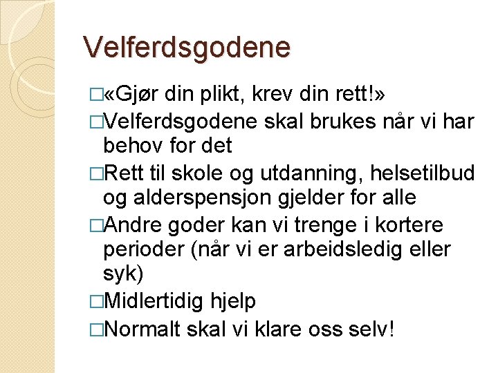 Velferdsgodene � «Gjør din plikt, krev din rett!» �Velferdsgodene skal brukes når vi har