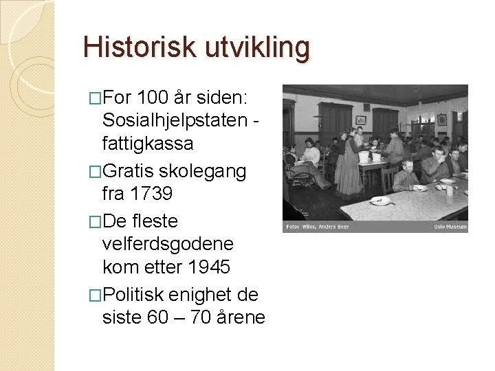 Historisk utvikling �For 100 år siden: Sosialhjelpstaten fattigkassa �Gratis skolegang fra 1739 �De fleste