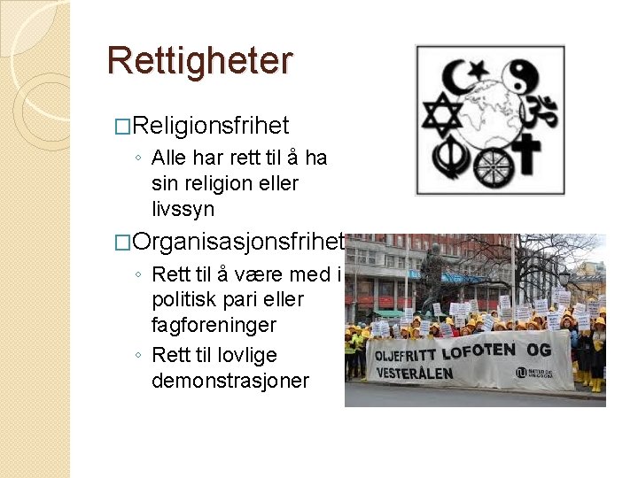 Rettigheter �Religionsfrihet ◦ Alle har rett til å ha sin religion eller livssyn �Organisasjonsfrihet