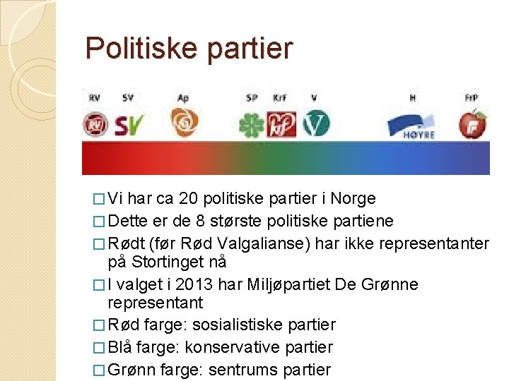 Politiske partier � Vi har ca 20 politiske partier i Norge � Dette er