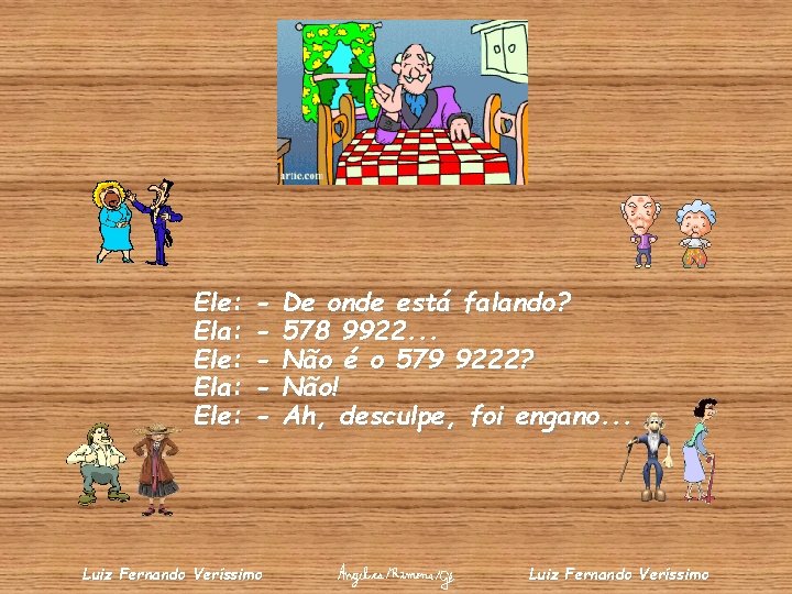 Ele: Ela: Ele: - Luiz Fernando Veríssimo De onde está falando? 578 9922. .