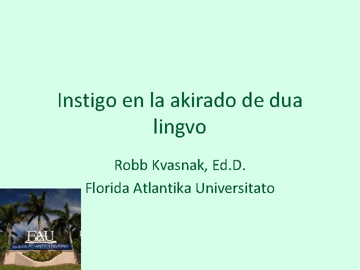 Instigo en la akirado de dua lingvo Robb Kvasnak, Ed. D. Florida Atlantika Universitato