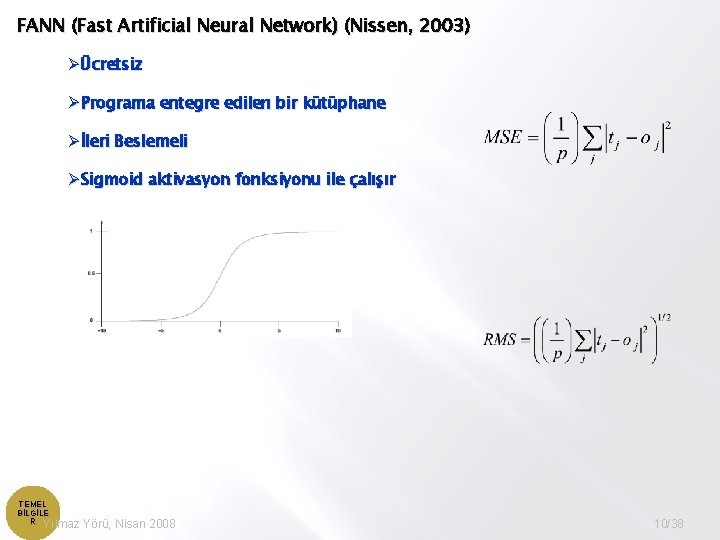 FANN (Fast Artificial Neural Network) (Nissen, 2003) ØÜcretsiz ØPrograma entegre edilen bir kütüphane Øİleri