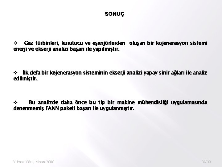 SONUÇ v Gaz türbinleri, kurutucu ve eşanjörlerden oluşan bir kojenerasyon sistemi enerji ve ekserji