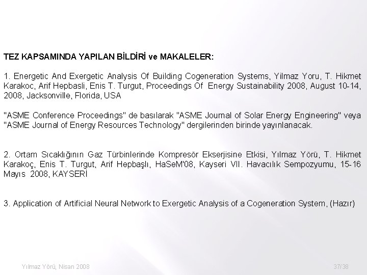 TEZ KAPSAMINDA YAPILAN BİLDİRİ ve MAKALELER: 1. Energetic And Exergetic Analysis Of Building Cogeneration