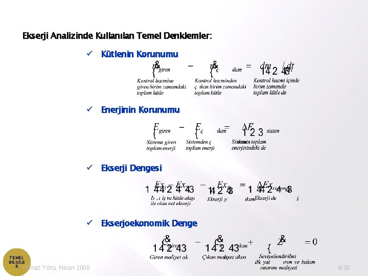 Ekserji Analizinde Kullanılan Temel Denklemler: ü Kütlenin Korunumu ü Enerjinin Korunumu ü Ekserji Dengesi