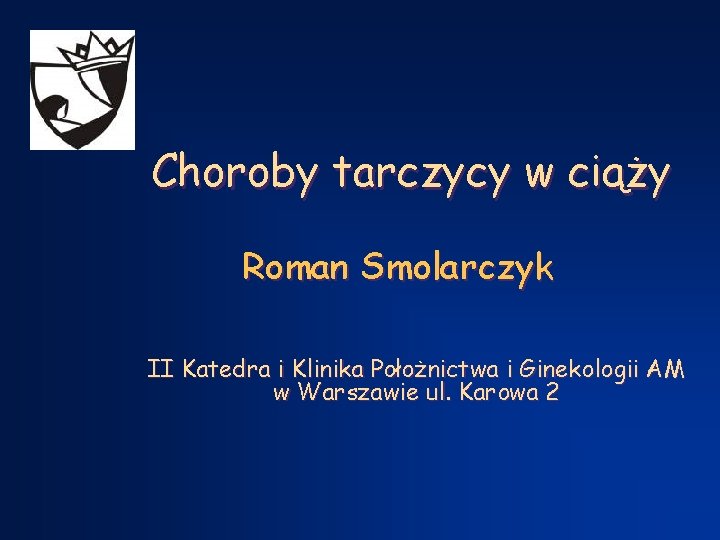 Choroby tarczycy w ciąży Roman Smolarczyk II Katedra i Klinika Położnictwa i Ginekologii AM