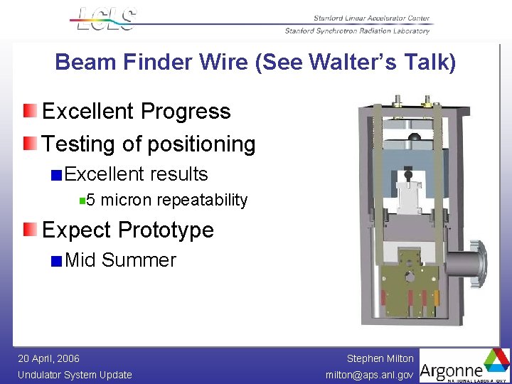 Beam Finder Wire (See Walter’s Talk) Excellent Progress Testing of positioning Excellent results 5