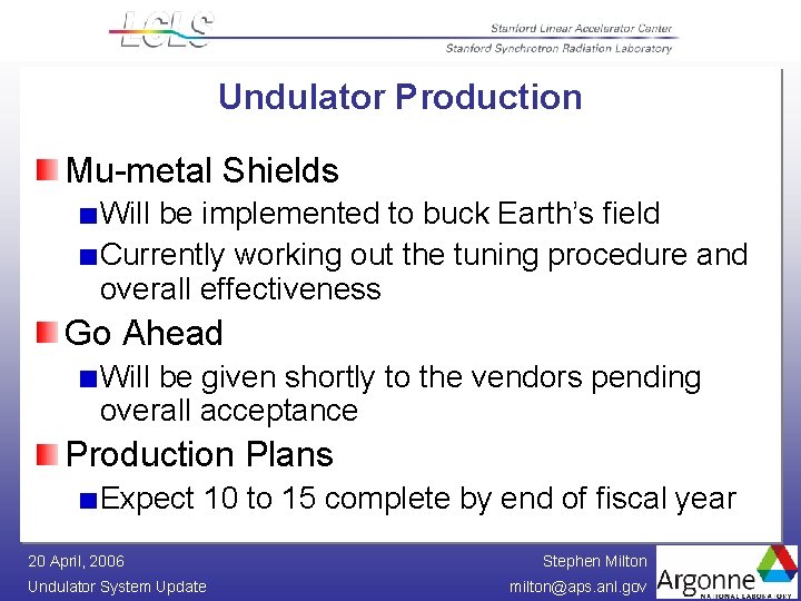 Undulator Production Mu-metal Shields Will be implemented to buck Earth’s field Currently working out