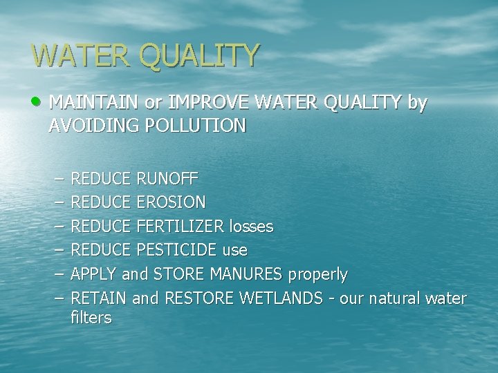 WATER QUALITY • MAINTAIN or IMPROVE WATER QUALITY by AVOIDING POLLUTION – – –