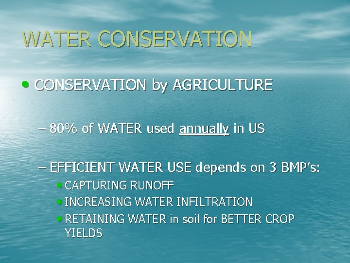 WATER CONSERVATION • CONSERVATION by AGRICULTURE – 80% of WATER used annually in US