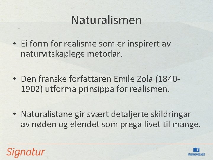 Naturalismen • Ei form for realisme som er inspirert av naturvitskaplege metodar. • Den