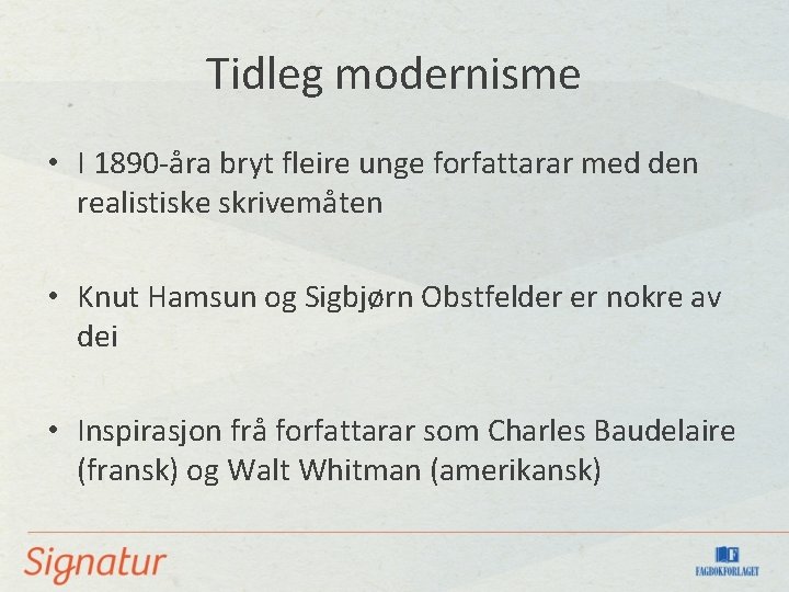 Tidleg modernisme • I 1890 -åra bryt fleire unge forfattarar med den realistiske skrivemåten