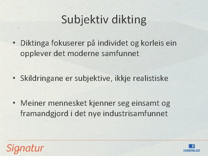 Subjektiv dikting • Diktinga fokuserer på individet og korleis ein opplever det moderne samfunnet