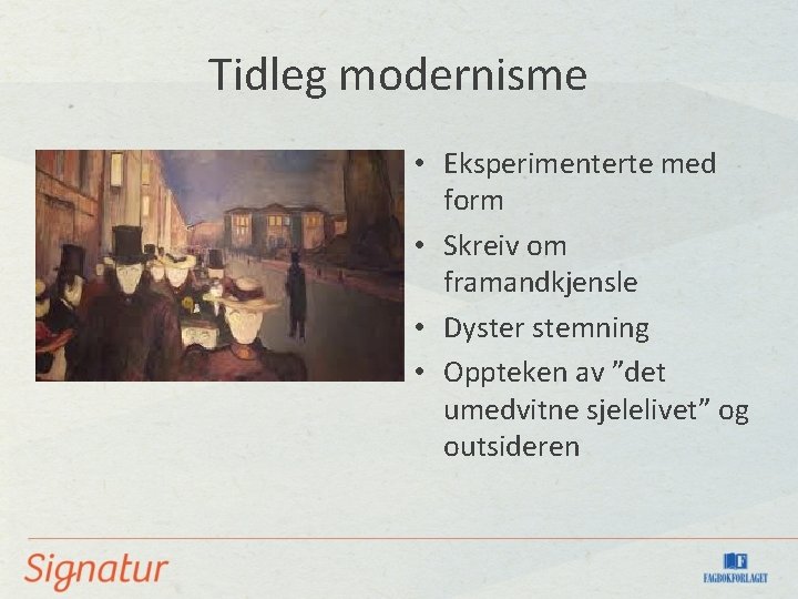 Tidleg modernisme • Eksperimenterte med form • Skreiv om framandkjensle • Dyster stemning •