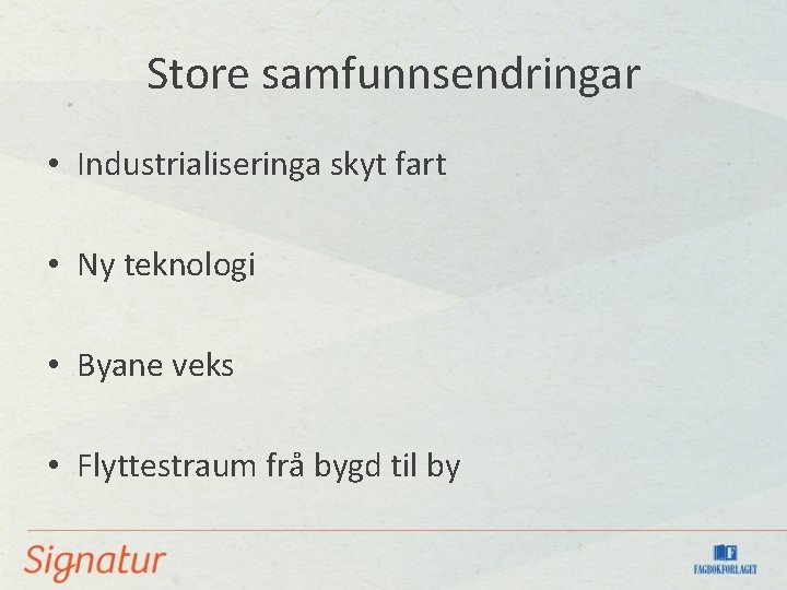 Store samfunnsendringar • Industrialiseringa skyt fart • Ny teknologi • Byane veks • Flyttestraum